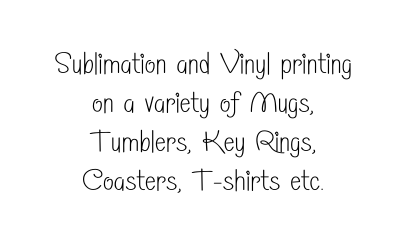 Sublimation and Vinyl printing on a variety of Mugs Tumblers Key Rings Coasters T shirts etc